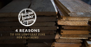 4 Reasons Why Longleaf Pine Makes Great Flooring | Antique Lumber Co.